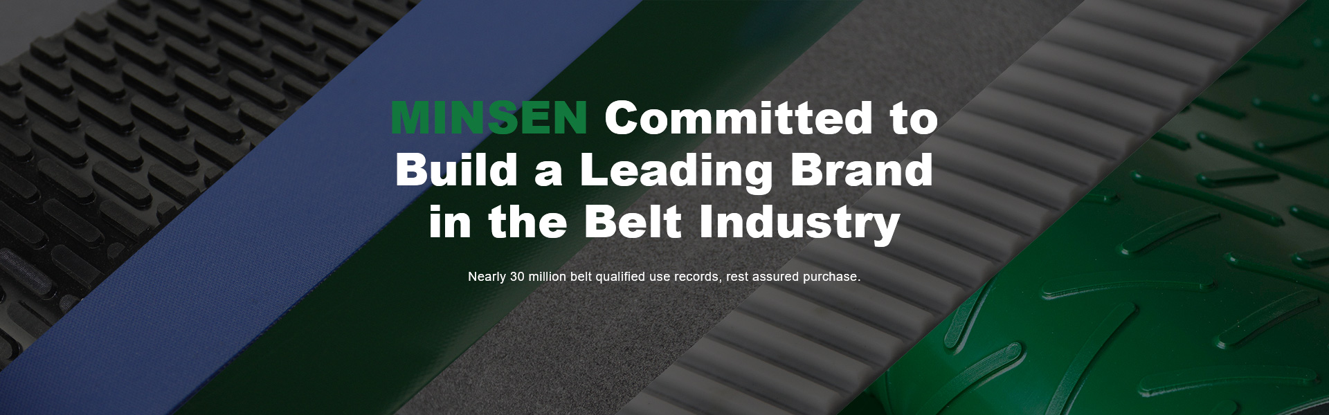 MINSEN Committed to Build a Leading Brand in the Belt Industry